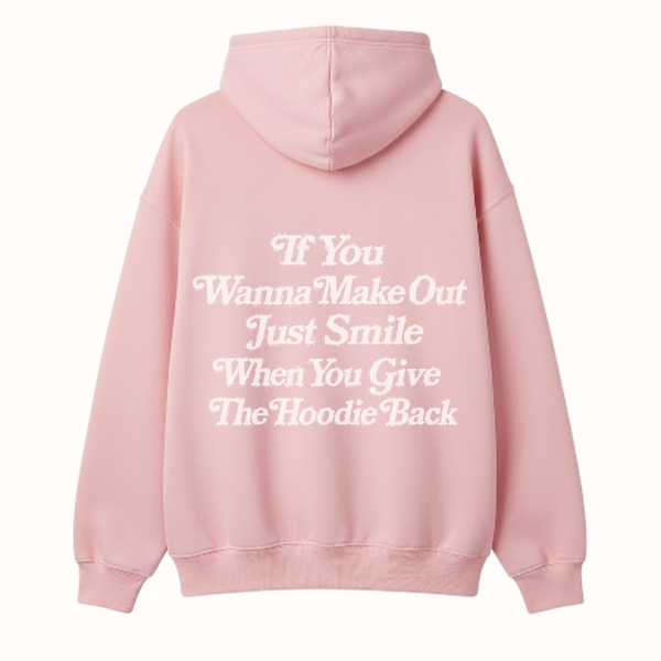 " If you wanna make out " HOODIE