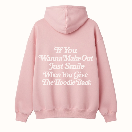 " If you wanna make out " HOODIE